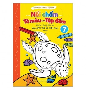NỐI CHẤM - TÔ MÀU - TẬP ĐẾM - TẬP 7 NỐI CHẤM - TÔ MÀU - TẬP ĐẾM - TẬP 7